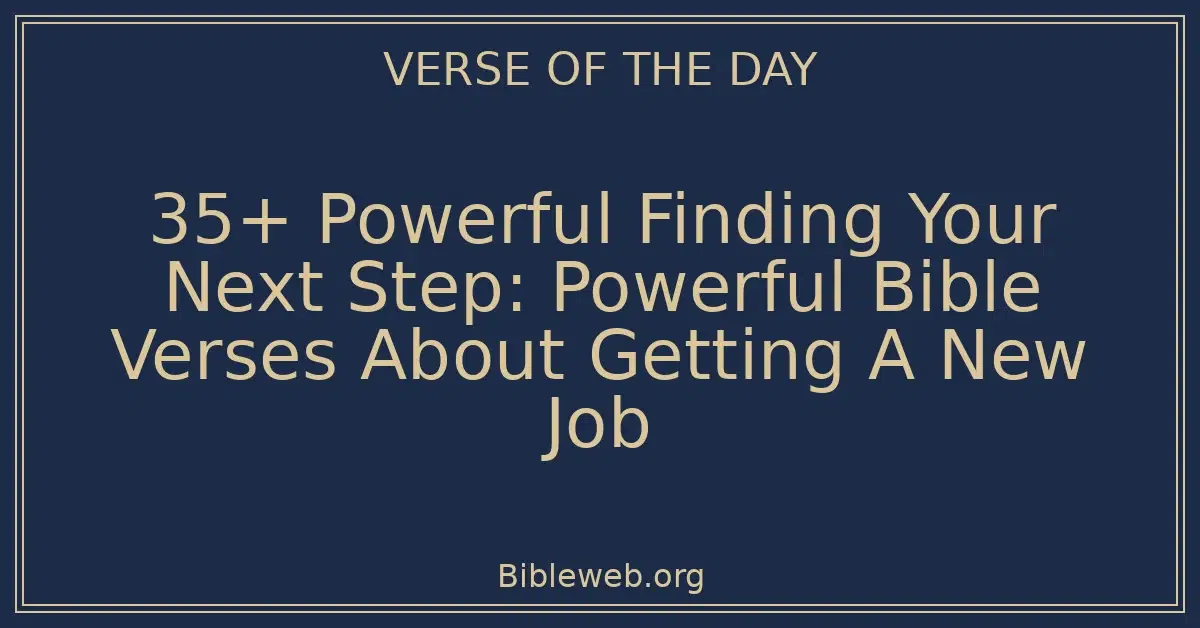 35+ Powerful Finding Your Next Step: Powerful Bible Verses About Getting A New Job