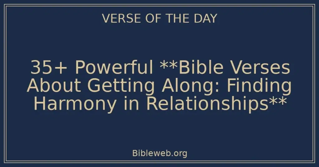 35+ Powerful **Bible Verses About Getting Along: Finding Harmony in Relationships**