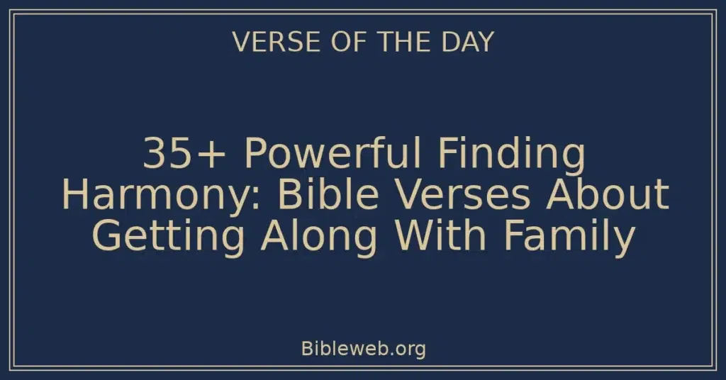 35+ Powerful Finding Harmony: Bible Verses About Getting Along With Family