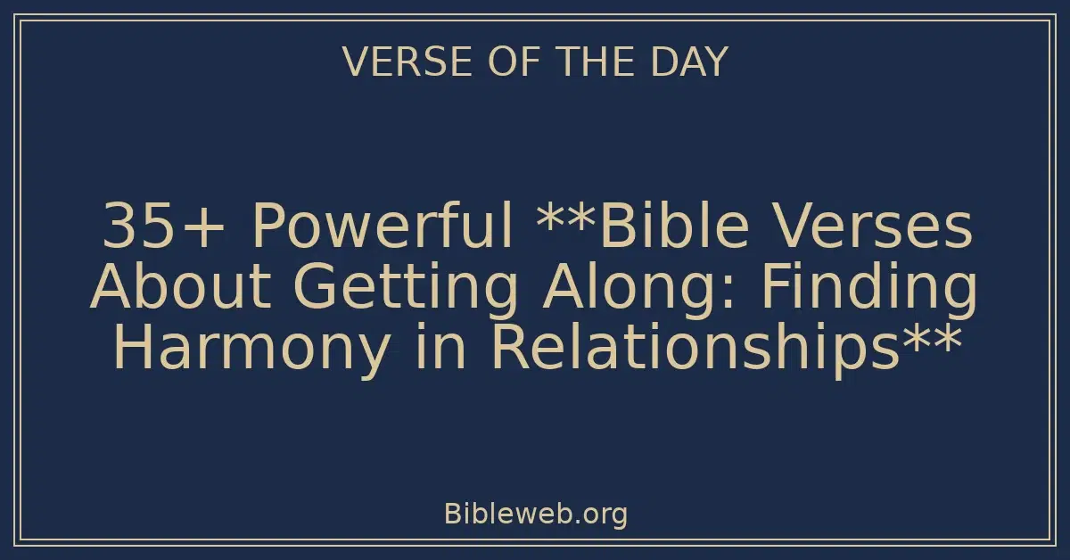 35+ Powerful **Bible Verses About Getting Along: Finding Harmony in Relationships**