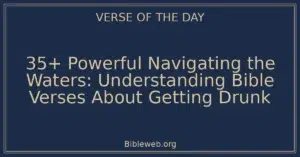 35+ Powerful Navigating the Waters: Understanding Bible Verses About Getting Drunk