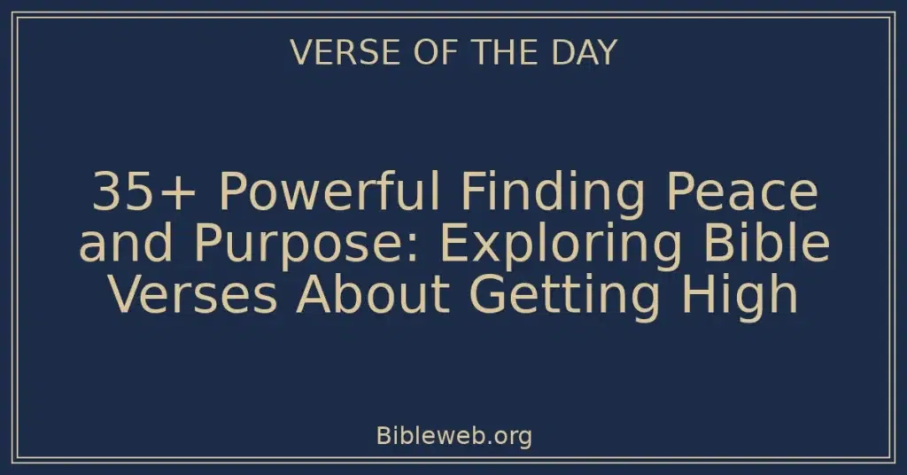 35+ Powerful Finding Peace and Purpose: Exploring Bible Verses About Getting High