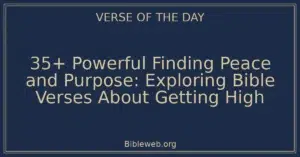35+ Powerful Finding Peace and Purpose: Exploring Bible Verses About Getting High