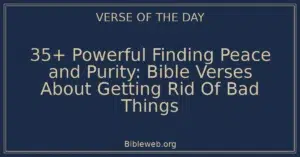 35+ Powerful Finding Peace and Purity: Bible Verses About Getting Rid Of Bad Things
