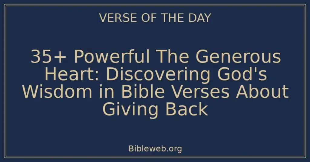 35+ Powerful The Generous Heart: Discovering God's Wisdom in Bible Verses About Giving Back