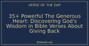 35+ Powerful The Generous Heart: Discovering God's Wisdom in Bible Verses About Giving Back