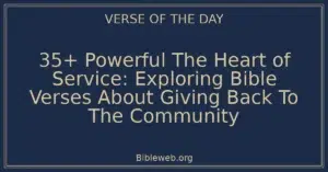 35+ Powerful The Heart of Service: Exploring Bible Verses About Giving Back To The Community