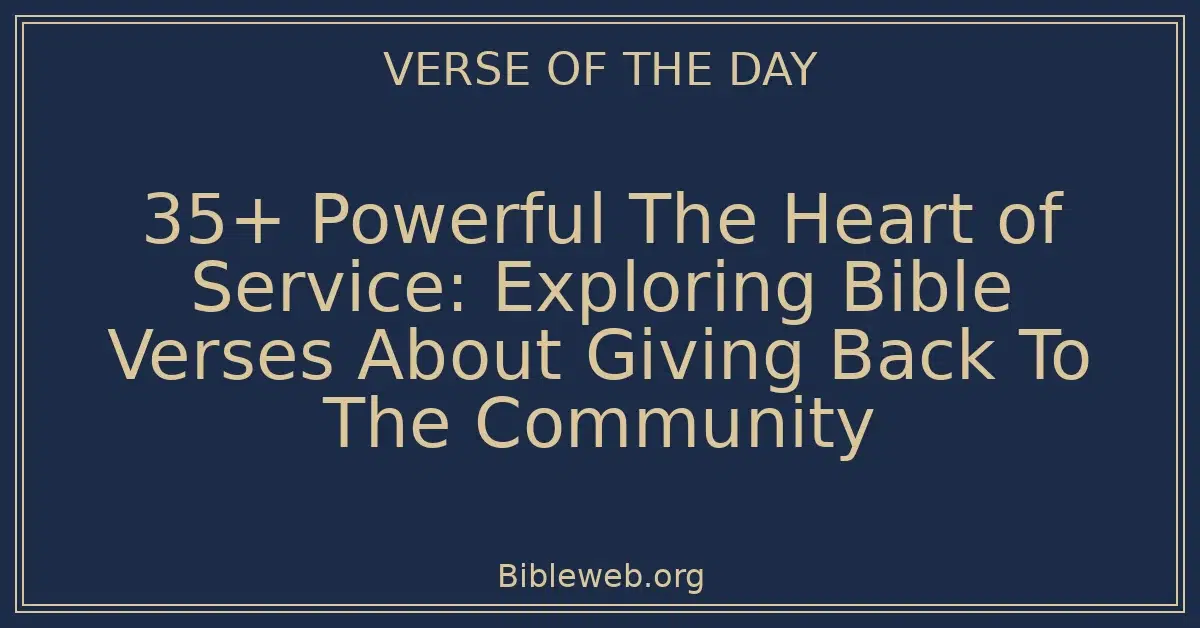 35+ Powerful The Heart of Service: Exploring Bible Verses About Giving Back To The Community