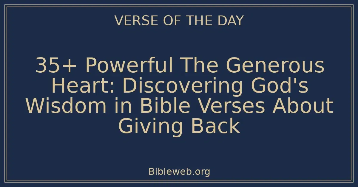 35+ Powerful The Generous Heart: Discovering God's Wisdom in Bible Verses About Giving Back