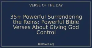 35+ Powerful Surrendering the Reins: Powerful Bible Verses About Giving God Control