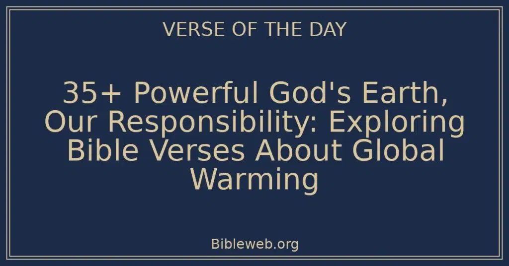 35+ Powerful God's Earth, Our Responsibility: Exploring Bible Verses About Global Warming
