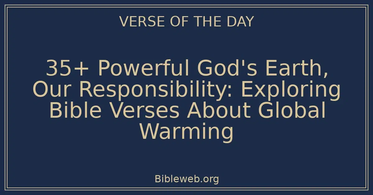 35+ Powerful God's Earth, Our Responsibility: Exploring Bible Verses About Global Warming