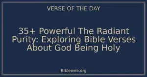 35+ Powerful The Radiant Purity: Exploring Bible Verses About God Being Holy