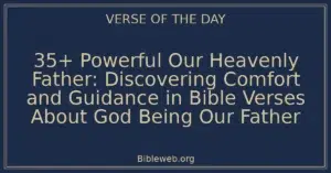 35+ Powerful Our Heavenly Father: Discovering Comfort and Guidance in Bible Verses About God Being Our Father