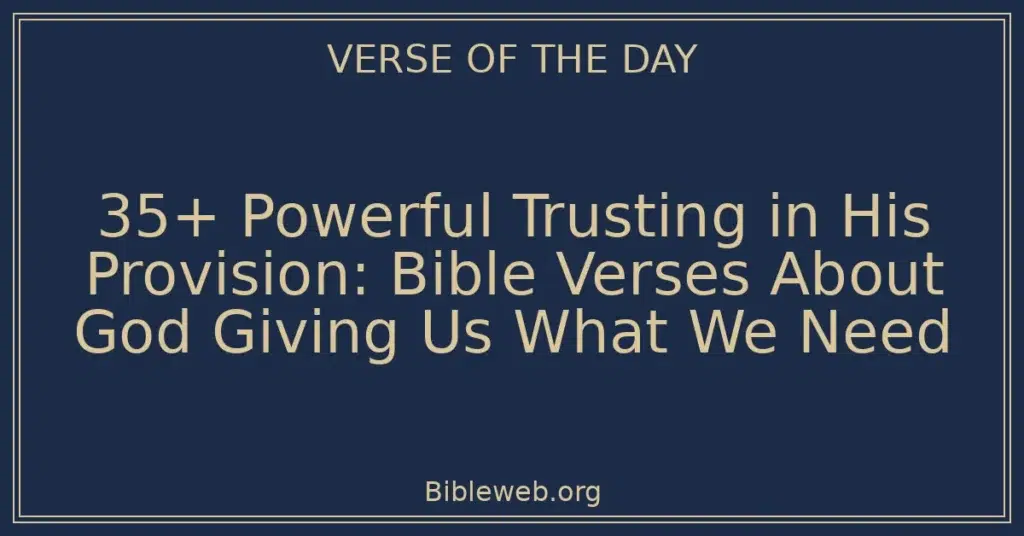 35+ Powerful Trusting in His Provision: Bible Verses About God Giving Us What We Need
