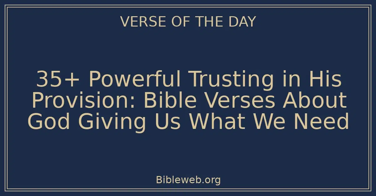 35+ Powerful Trusting in His Provision: Bible Verses About God Giving Us What We Need