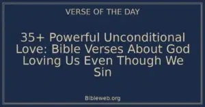 35+ Powerful Unconditional Love: Bible Verses About God Loving Us Even Though We Sin