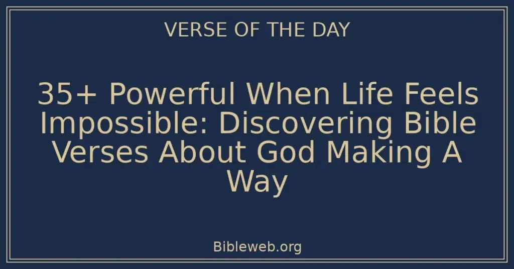 35+ Powerful When Life Feels Impossible: Discovering Bible Verses About God Making A Way