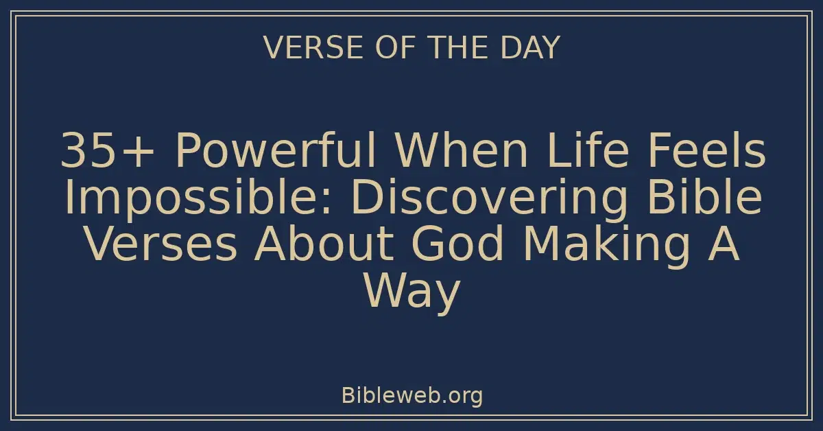 35+ Powerful When Life Feels Impossible: Discovering Bible Verses About God Making A Way