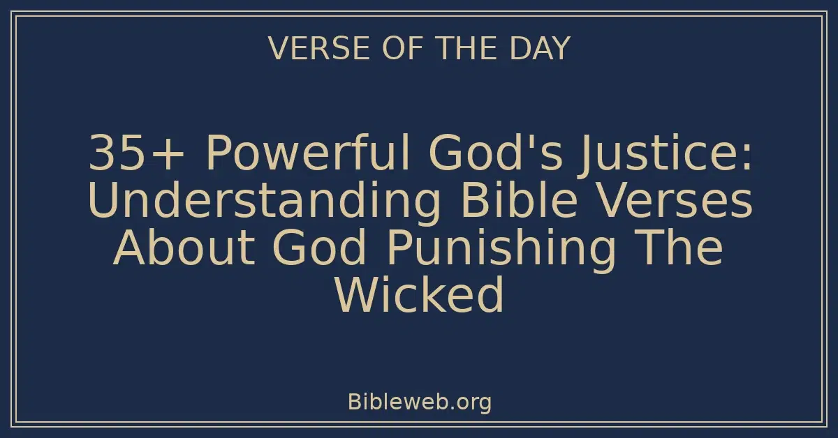 35+ Powerful God's Justice: Understanding Bible Verses About God Punishing The Wicked
