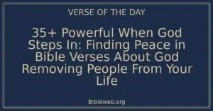 35+ Powerful When God Steps In: Finding Peace in Bible Verses About God Removing People From Your Life