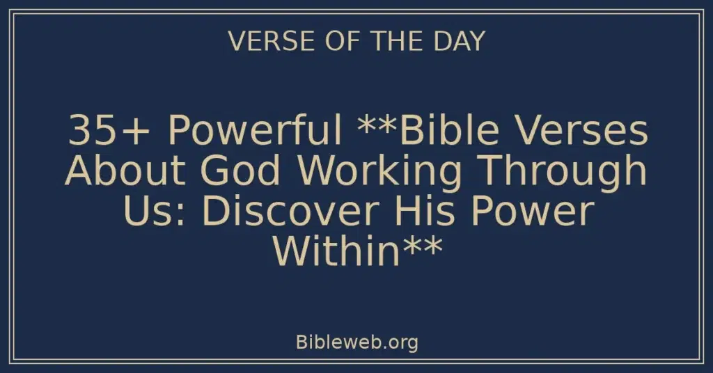 35+ Powerful **Bible Verses About God Working Through Us: Discover His Power Within**