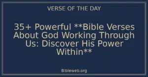 35+ Powerful **Bible Verses About God Working Through Us: Discover His Power Within**