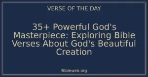 35+ Powerful God's Masterpiece: Exploring Bible Verses About God's Beautiful Creation