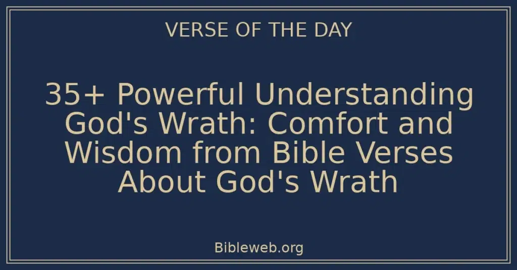 35+ Powerful Understanding God's Wrath: Comfort and Wisdom from Bible Verses About God's Wrath