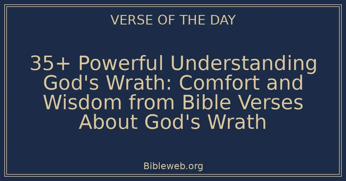 35+ Powerful Understanding God's Wrath: Comfort and Wisdom from Bible Verses About God's Wrath