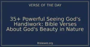35+ Powerful Seeing God's Handiwork: Bible Verses About God's Beauty in Nature