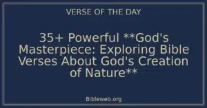 35+ Powerful **God's Masterpiece: Exploring Bible Verses About God's Creation of Nature**