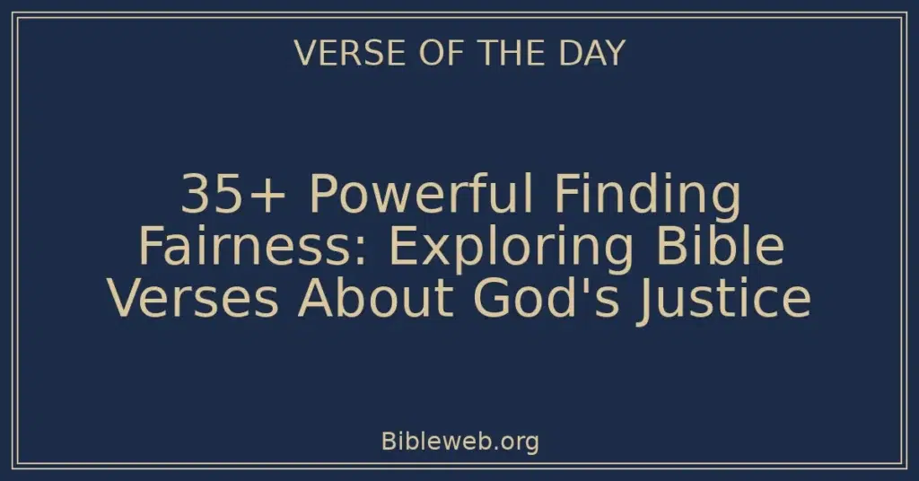 35+ Powerful Finding Fairness: Exploring Bible Verses About God's Justice