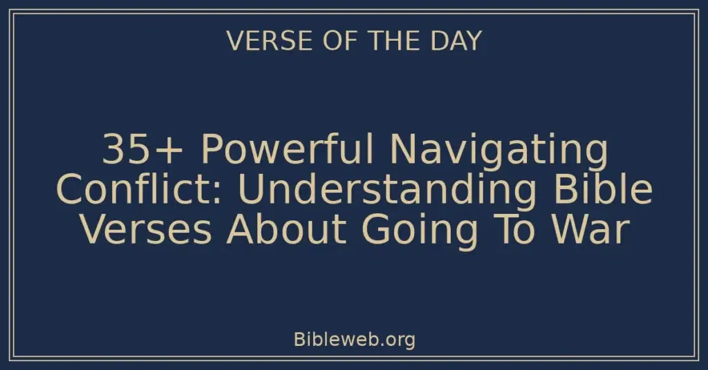 35+ Powerful Navigating Conflict: Understanding Bible Verses About Going To War