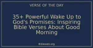 35+ Powerful Wake Up to God's Promises: Inspiring Bible Verses About Good Morning