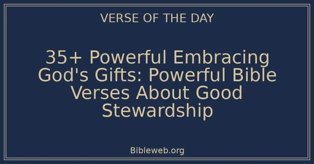 35+ Powerful Embracing God's Gifts: Powerful Bible Verses About Good Stewardship