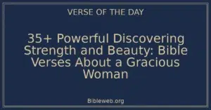 35+ Powerful Discovering Strength and Beauty: Bible Verses About a Gracious Woman