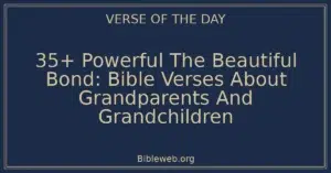 35+ Powerful The Beautiful Bond: Bible Verses About Grandparents And Grandchildren