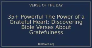35+ Powerful The Power of a Grateful Heart: Discovering Bible Verses About Gratefulness