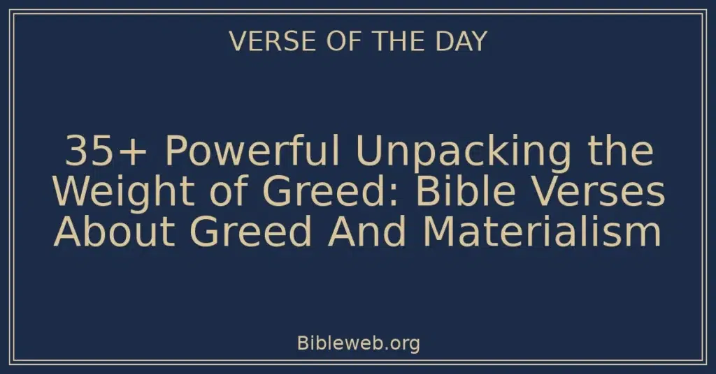 35+ Powerful Unpacking the Weight of Greed: Bible Verses About Greed And Materialism