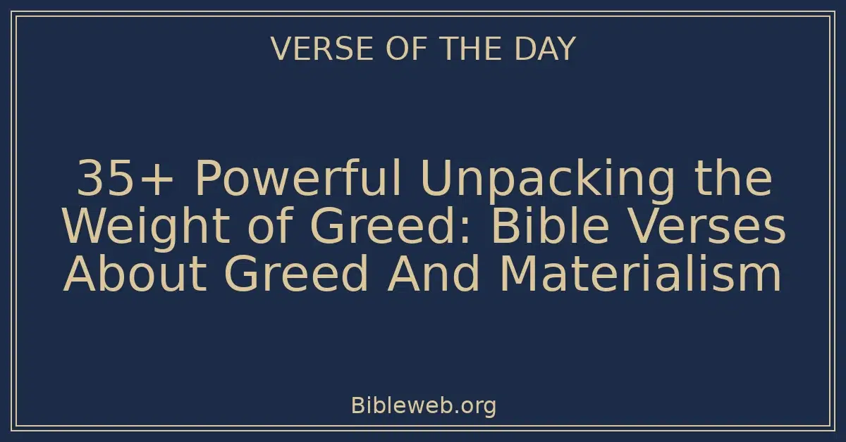 35+ Powerful Unpacking the Weight of Greed: Bible Verses About Greed And Materialism