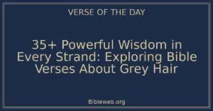 35+ Powerful Wisdom in Every Strand: Exploring Bible Verses About Grey Hair