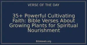 35+ Powerful Cultivating Faith: Bible Verses About Growing Plants for Spiritual Nourishment