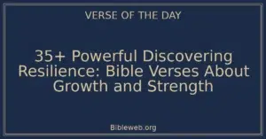 35+ Powerful Discovering Resilience: Bible Verses About Growth and Strength