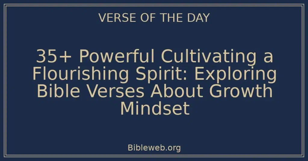 35+ Powerful Cultivating a Flourishing Spirit: Exploring Bible Verses About Growth Mindset