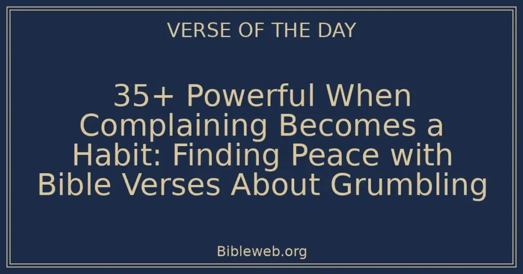 35+ Powerful When Complaining Becomes a Habit: Finding Peace with Bible Verses About Grumbling