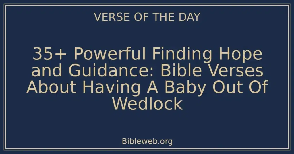 35+ Powerful Finding Hope and Guidance: Bible Verses About Having A Baby Out Of Wedlock