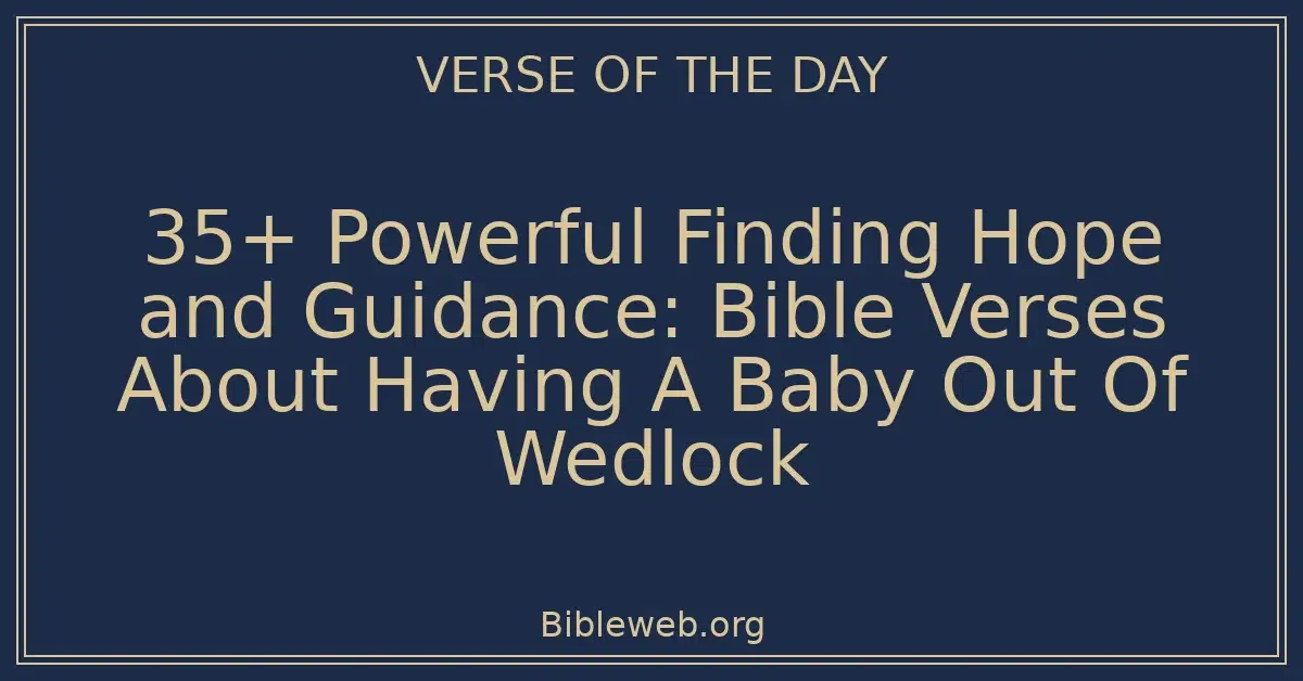 35+ Powerful Finding Hope and Guidance: Bible Verses About Having A Baby Out Of Wedlock