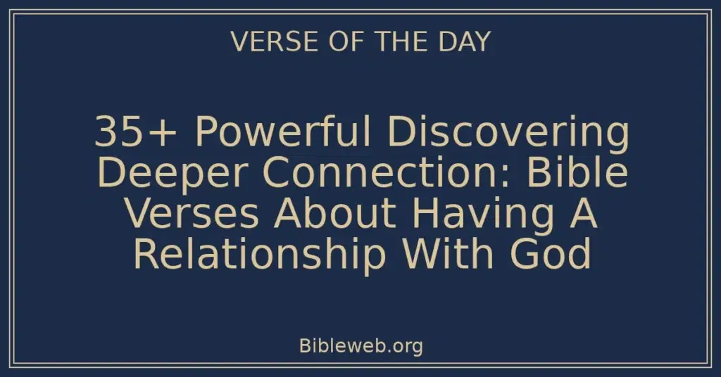 35+ Powerful Discovering Deeper Connection: Bible Verses About Having A Relationship With God