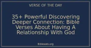 35+ Powerful Discovering Deeper Connection: Bible Verses About Having A Relationship With God